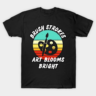 Art blooms bright. T-Shirt